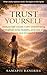 Trust Yourself: Reduce Self-Doubt, Calm Overthinking, Build Inner Stability, and Live with Greater Peace and Emotional Balance (Dynamic Management Series Book 9)