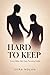 Hard to Keep: Love After the Easy Version Ends
