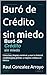 Buró de Crédito sin miedo: Cómo leer, limpiar, construir y usar tu historial crediticio para acceder a mejores créditos en México (Spanish Edition)