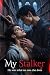 My Stalker by Elle Harlan My Stalker by Elle Harlan
