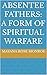 Absentee Fathers: A Form of Spiritual Warfare