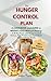 The HUNGER CONTROL PLAN: A COOKBOOK and GUIDE to WEIGHT LOSS Without Dieting: A 30-Day Reset to Balance Blood Sugar and Feel Full with Hunger Control ... ... High-Protein, Low-Carb Meals & 60 Recipes