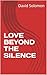 LOVE BEYOND THE SILENCE