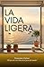 La Vida Ligera: El arte de vivir bien sin el peso del mundo (Spanish Edition)