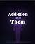 When Addiction Takes Them: ...