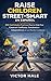 Raise Children Street-Smart En Español: 200 Habilidades Prácticas Para La Vida Para Construir Confianza, Conciencia e Independencia en un Mundo Cambiante (Spanish Edition)