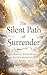 The Silent Path of Surrender: Renewing Your Mind in Silent Meditation on the Word of God