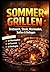 Sommergrillen: Bratwurst, Steak, Marinaden, Soßen und Beilagen (German Edition)