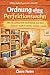 Ordnung ohne Perfektionswahn: Wie du aufräumst, ausmistest und dein Zuhause endlich leichter nutzbar machst (Clara Heim - Alltag einfach gemacht 8) (German Edition)