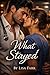 What Stayed : A novel about love, loss and the things that never leave us