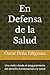 En Defensa de la Salud: Una visión desde el aseguramiento del derecho fundamental a la salud (Spanish Edition)