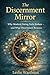The Discernment Mirror: Why Modern Dating Feels Broken—and What Discernment Restores in the Age of AI