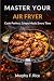 MASTER YOUR AIR FRYER: Cook...