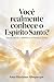 Você realmente conhece o Espírito Santo?: Desvendando o Espírito Santo (Portuguese Edition)