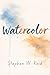 Watercolor: A Novel
