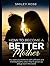 How To Become A Better Mother: Prioritize recognizing your child's individual needs, providing unwavering love, and being consistently available and encouraging as they develop.