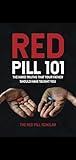 Red Pill 101 - The Hard Truths That Your Father Should Have Taught You