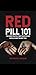 Red Pill 101 - The Hard Truths That Your Father Should Have Taught You