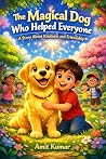 THE MAGICAL DOG WHO HELPED EVERYONE: A Heartwarming Children’s Story About Kindness, Friendship, and Courage | Bedtime Story Book for Kids Ages 5–10 THE MAGICAL DOG WHO HELPED EVERYONE: A Heartwarming Children’s Story About Kindness, Friendship, and Courage | Bedtime Story Book for Kids Ages 5–10