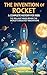 The Invention of Rocket: A Complete History for Kids: The Brilliant Minds Behind the World’s Greatest Innovations (Famous Inventors and Their Inventions for Kids)