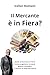 Il Mercante è in Fiera?: Guida al Successo in Fiera. Come progettare lo stand, gestire l'entropia e vincere la sfida del valore (HiRes361 - Strumenti utili ... del Business Vol. 43) (Italian Edition)