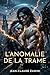 L’Anomalie dans la Trame. (French Edition)