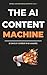 AI Content Machine: 30 Days Content in 60 Minutes (Instant Download) (AI BUSINESS BLUEPRINTS Book 1)