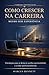 Como Crescer na Carreira Mesmo Sem Experiência: Estratégias para se destacar, ganhar oportunidades e evoluir profissionalmente (Coleção Carreira em Evolução) (Portuguese Edition)