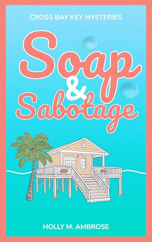 Soap & Sabotage (Cross Bay Key Mysteries Book 1)