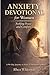 Anxiety Devotional for Women Seeking Peace and Comfort: A 90-Day Gentle Journey to Emotional Strength, Inner Stability, and Daily Calm