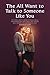 They All Want To Talk To Someone Like You: The Young Adult's Guide to Social Skills, Confidence, Making Real Friends, and Relationships That Actually Last