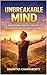 THE UNBREAKABLE MIND: Mastering Mental Health & Building Relentless Mental Toughness