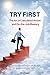 TRY FIRST : The Art Of Calculated Action And On-the-Job Mastery