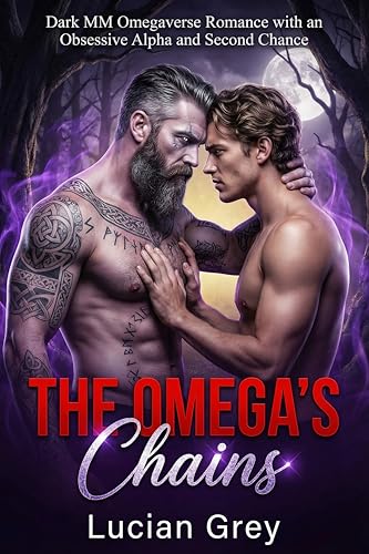 The Omega's Chains: Dark MM Omegaverse Romance with an Obsessive Alpha and Second Chance (Kindle Edition)