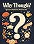 Why Though?: Questions Adults Are Afraid to Ask