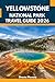 YELLOWSTON NATIONAL PARK TRAVEL GUIDE 2026