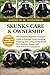 SKUNKS CARE & OWNERSHIP: The Complete Beginner-to-Expert Guide to Raising, Understanding, Training, and Caring for Pet Skunks for a Healthy, Happy, and Well-Behaved Companion