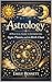 Astrology A Practical Guide to Interpreting Signs, Planets, and the Birth Chart