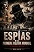 Espías de la Primera Guerra Mundial: Historias reales de espionaje, traiciones y operaciones secretas: Desde Mata Hari hasta las redes secretas que decidieron ... de la Gran Guerra) (Spanish Edition)