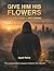 Give Him His Flowers: The Process of Becoming