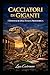 Cacciatori di Giganti: I Dinosauri dell'Italia Preistorica: Dalle Scoperte ai Ritrovamenti: Storia di un Patrimonio Preistorico (Italian Edition)