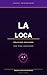 La Loca: Domina la mente que está saboteando tu vida (Spanish Edition)