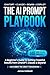The AI Prompt Playbook: Master AI Prompt Engineering with 140 Ready-to-Use Templates for ChatGPT, Claude, Gemini & Copilot