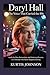 Daryl Hall: The Voice That Carried the 80s: Inside the Rise, Reinvention, and Enduring Influence of a Hitmaker Who Never Stopped Evolving