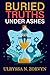 Buried Truths Under Ashes : A thrilling tale of concealed secrets, hidden evidence, and dangerous truths waiting to be uncovered