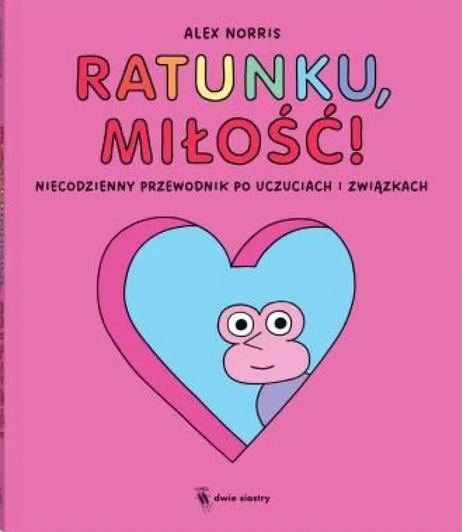 Ratunku, miłość! Niecodzienny przewodnik po uczuciach i związkach
