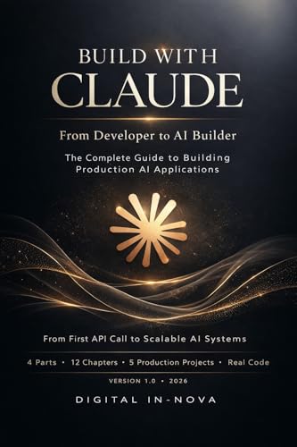 Build with Claude: The Developer's Complete Guide to Building Production AI Applications (AI Hub Book 4)