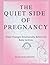THE QUIET SIDE OF PREGNANCY: What Changes Emotionally Before the Baby Arrives (Pregnancy, Birth and Motherhood)