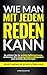 Wie man mit jedem reden kann: So stärken Sie Ihr soziales Selbstvertrauen, verbessern Ihre Kommunikationsfähigkeiten und vertiefen Beziehungen – selbst wenn Sie schüchtern sind (German Edition)