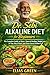 Dr. Sebi Alkaline Diet for Beginners: The Complete Guide to Detox, Natural Healing, Weight Loss, 30-Day Meal Plans, and Plant-Based Wellness